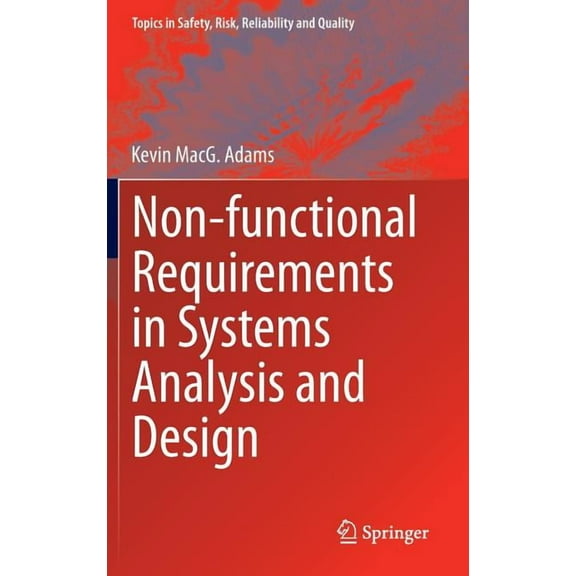 Topics in Safety, Risk, Reliability and Non-Functional Requirements in Systems Analysis and Design, Book 28, (Hardcover)