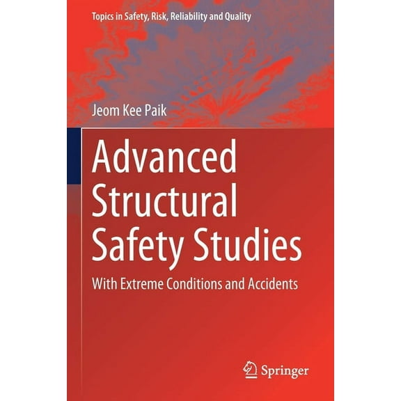 Topics in Safety, Risk, Reliability and Advanced Structural Safety Studies: With Extreme Conditions and Accidents, Book 37, (Paperback)