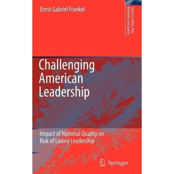 Topics in Safety, Risk, Reliability and Challenging American Leadership: Impact of National Quality on Risk of Losing Leadership, Book 10, (Hardcover)