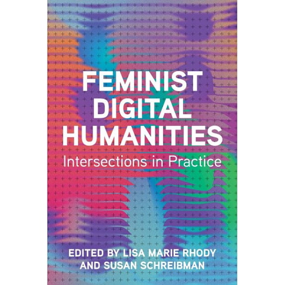Pre-Owned Topics in the Digital Humanities Feminist Digital Humanities: Intersections in Practice, (Hardcover)