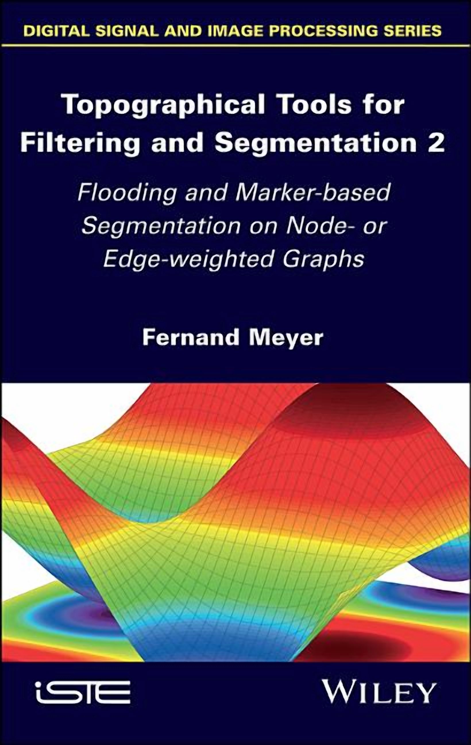 Topographical Tools for Filtering and Segmentation 2: Flooding and Marker-Based Segmentation on Node- Or Edge-Weighted Graphs (Hardcover)
