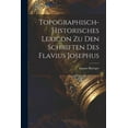 thumbnail image 1 of Topographisch-Historisches Lexicon Zu Den Schriften Des Flavius Josephus, (Paperback), 1 of 1