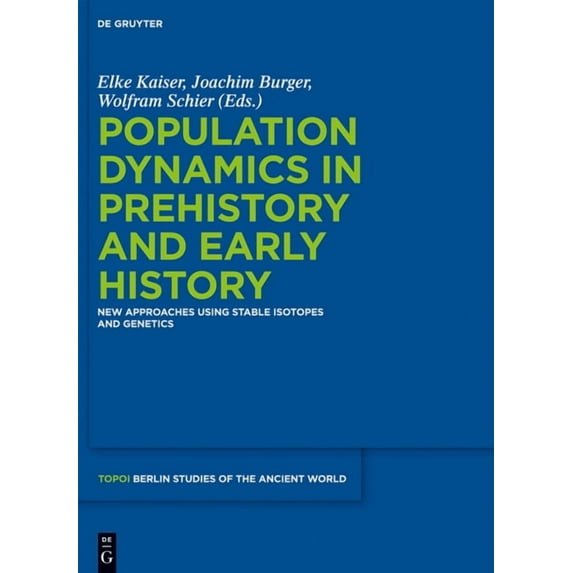Topoi - Berlin Studies of the Ancient World/Topoi - Berliner: Population Dynamics in Prehistory and Early History: New Approaches Using Stable Isotopes and Genetics (Hardcover)