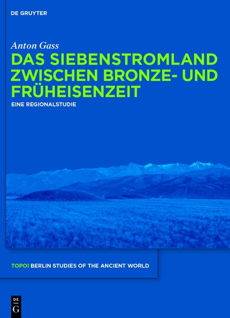 Topoi - Berlin Studies of the Ancient Wo Das Siebenstromland Zwischen Bronze- Und FrÃ¼heisenzeit: Eine Regionalstudie, Book 28, (Hardcover)