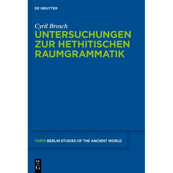 Topoi - Berlin Studies of the Ancient World/Topoi - Berliner: Untersuchungen Zur Hethitischen Raumgrammatik (Hardcover)