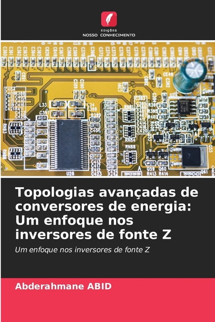 Topologias avanadas de conversores de energia: Um enfoque nos inversores de fonte Z, (Paperback)
