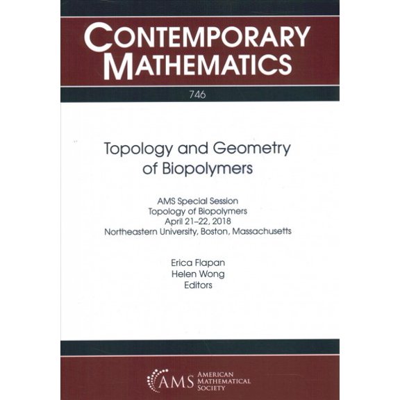 Topology and Geometry of Biopolymers : Ams Special Session Topology of Biopolymers April 21-22, 2018 Northeastern University, Boston, Massachusetts