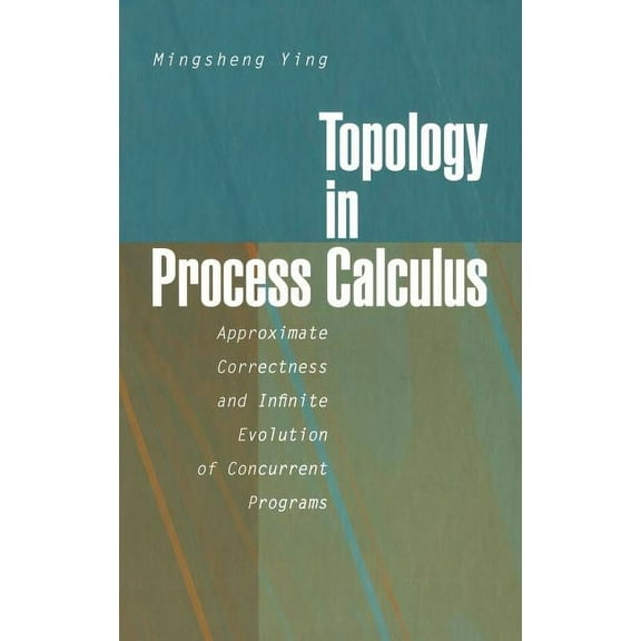 Topology in Process Calculus: Approximate Correctness and Infinite Evolution of Concurrent Programs, (Hardcover)