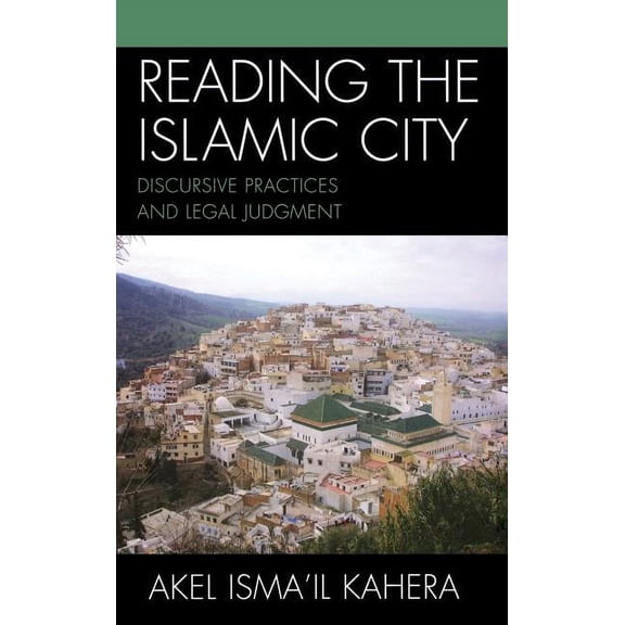 Toposophia: Thinking Place/Making Space Reading the Islamic City: Discursive Practices and Legal Judgment, (Hardcover)