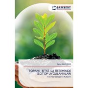 Toprak-Bİtkİ-Su Sİstemİnde İzotop Uygulamalari, Paperback