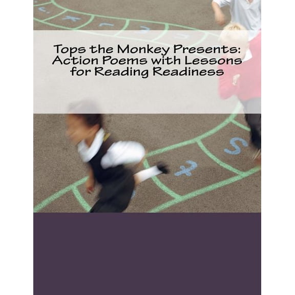 Tops the Monkey Presents: Action Poems with Lessons for Reading Readiness, (Paperback)