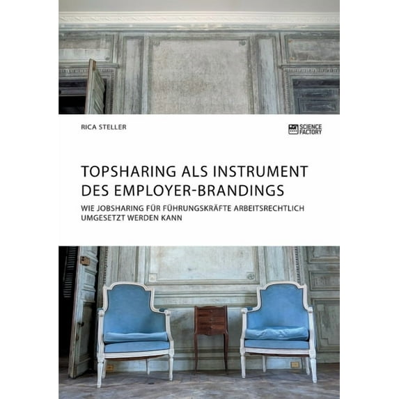 Topsharing als Instrument des Employer-Brandings. Wie Jobsharing für Führungskräfte arbeitsrechtlich umgesetzt werden ka, (Paperback)