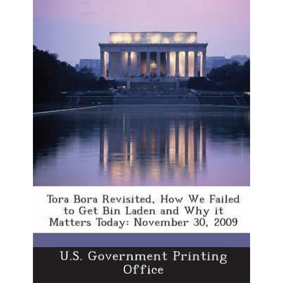 Tora Bora Revisited, How We Failed to Get Bin Laden and Why It Matters Today: November 30, 2009 Paperback