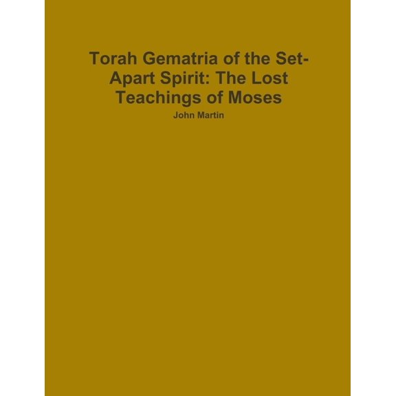 Torah Gematria of the Set-Apart Spirit: The Lost Teachings of Moses, (Paperback)