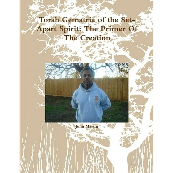 Torah Gematria of the Set-Apart Spirit: The Primer Of The Creation (Paperback)