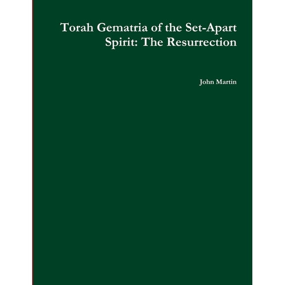 Torah Gematria of the Set-Apart Spirit: The Resurrection, (Paperback)