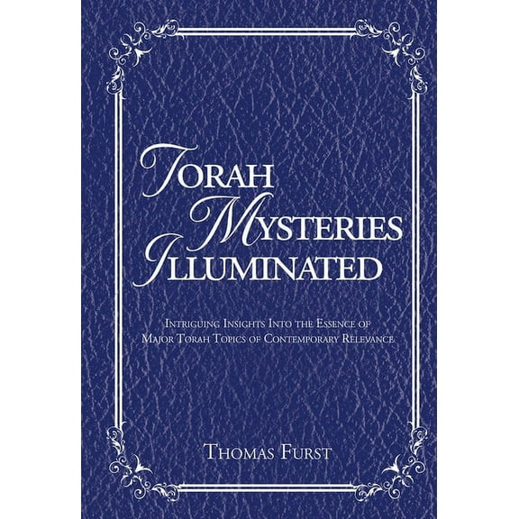 Torah Mysteries Illuminated : Intriguing Insights into the Essence of Major Torah Topics of Contemporary Relevance (Hardcover)