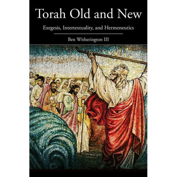 Torah Old and New: Exegesis, Intertextuality, and Hermeneutics, (Paperback)