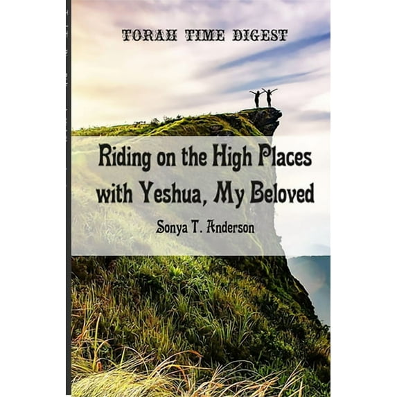 Torah Time Digest: Riding on the High Places with Yeshua, My Beloved (Paperback)
