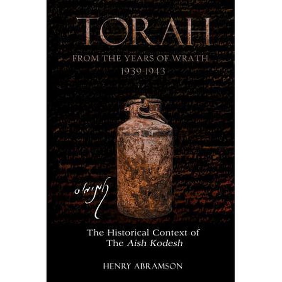Torah from the Years of Wrath 1939-1943: The Historical Context of the Aish Kodesh (Paperback) by Professor Henry Abramson