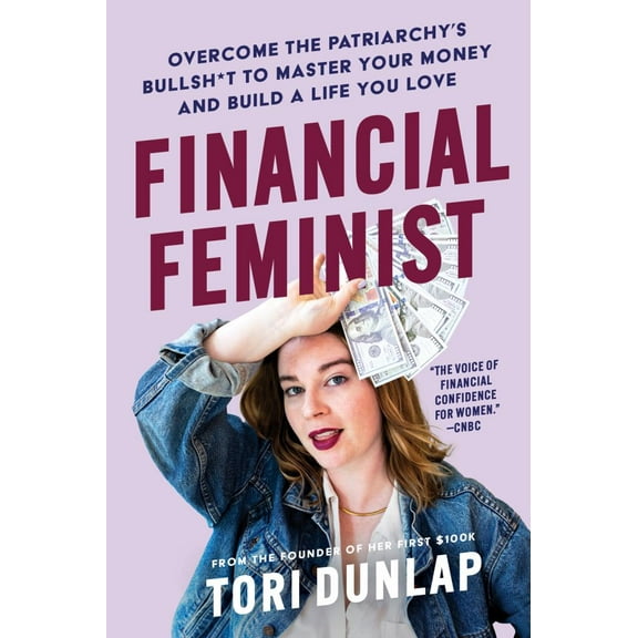 Financial Feminist: Overcome the Patriarchy's Bullsh*t to Master Your Money and Build a Life You Love (Hardcover)