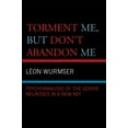 thumbnail image 1 of Torment Me, But Don't Abandon Me: Psychoanalysis of the Severe Neuroses in a New Key, (Paperback), 1 of 1