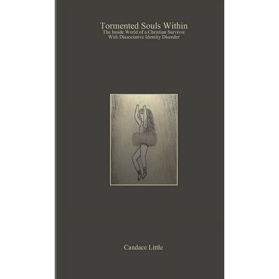 Tormented Souls Within: The Inside World of a Christian Survivor With Dissociative Identity Disorder, (Paperback)