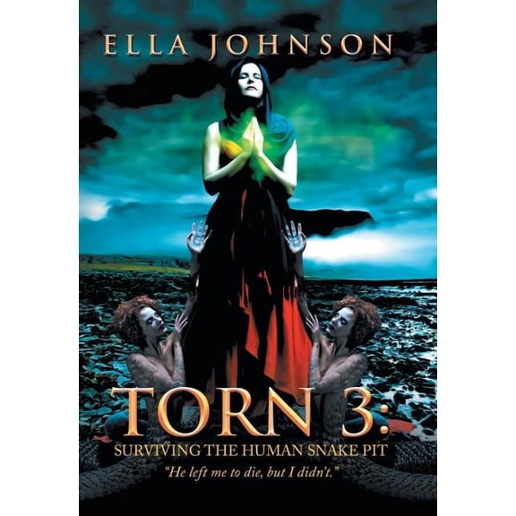 Torn 3: Surviving the Human Snake Pit: "He Left Me to Die, but I Didn't.", (Hardcover)