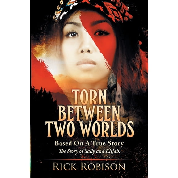 Torn Between Two Worlds: For the Love of an Indian Woman & Sally's Sacrifice, (Paperback)