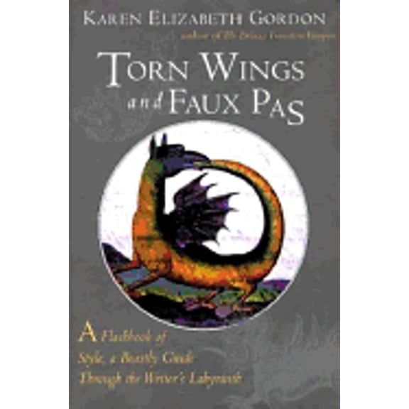 Torn Wings and Faux Pas: A Flashbook of Style, a Beastly Guide Through the Writer's Labyrinth (Hardcover) by Karen Gordon