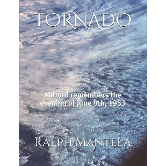 Tornado : Milford remembers the evening of june 8th, 1953 (Paperback)