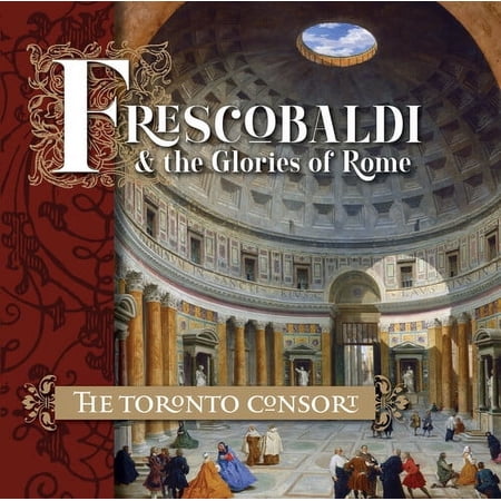 Toronto Consort - Frescobaldi And The Glories Of Rome - Classical - CD