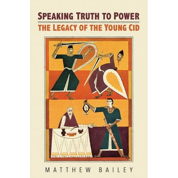 Toronto Iberic Speaking Truth to Power: The Legacy of the Young Cid, (Hardcover)