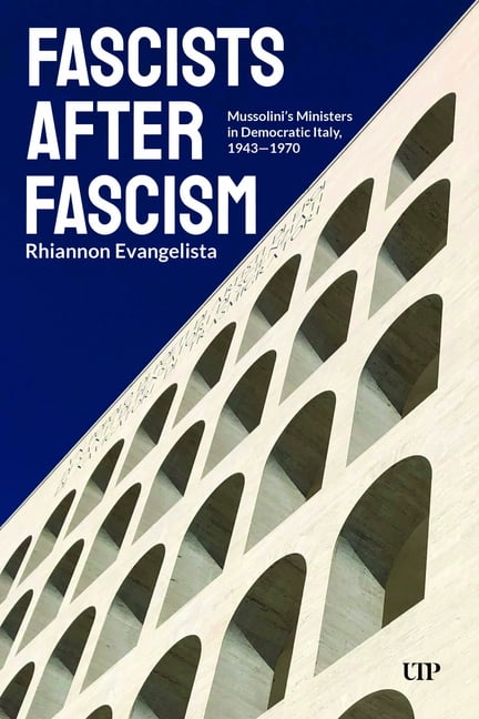 Toronto Italian Studies Fascists After Fascism: Mussolini's Ministers in Democratic Italy, 1943-1970, (Hardcover)