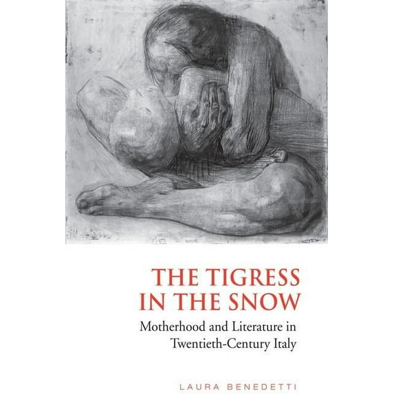 Toronto Italian Studies (Paperback): Tigress in the Snow: Motherhood and Literature in Twentieth-Century Italy (Paperback)
