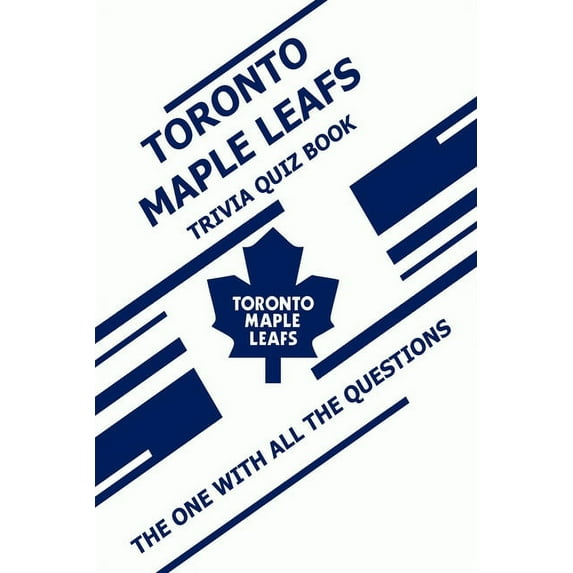 Toronto Maple Leafs Trivia Quiz Book: The One With All The Questions (Paperback)