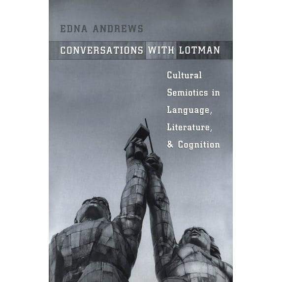 Toronto Studies in Semiotics and Communication: Conversations with Lotman: The Implications of Cultural Semiotics in Language, Literature, and Cognition (Hardcover)