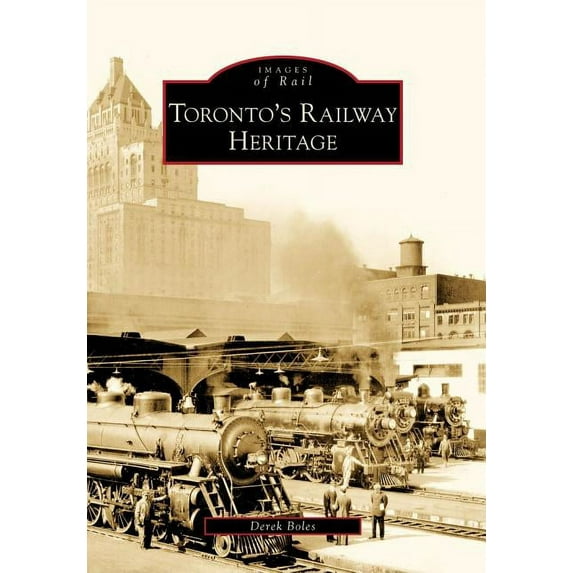Images of Rail Toronto's Railway Heritage, (Paperback)