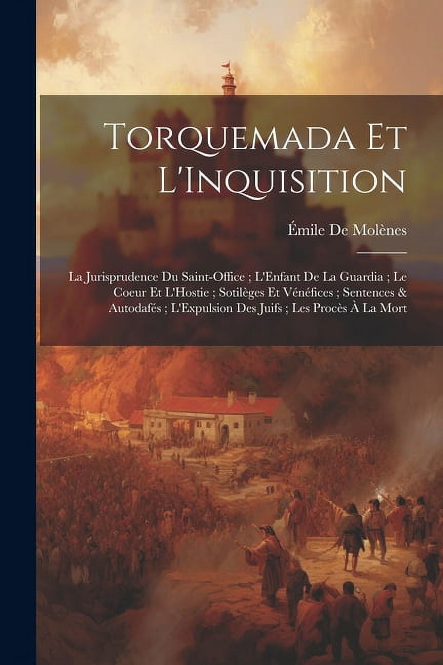 Torquemada Et L'Inquisition: La Jurisprudence Du Saint-Office; L'Enfant ...