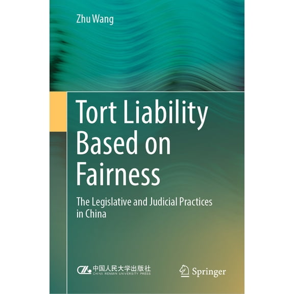 Tort Liability Based on Fairness: The Legislative and Judicial Practices in China, (Hardcover)