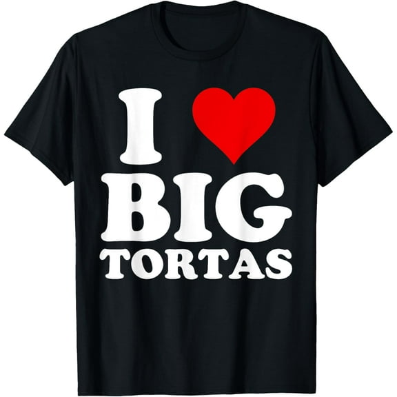 Torta Lover, I Love Big Tortas T-Shirt