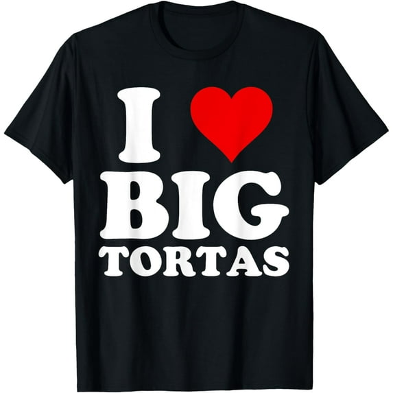 Torta Lover, I Love Big Tortas T-Shirt