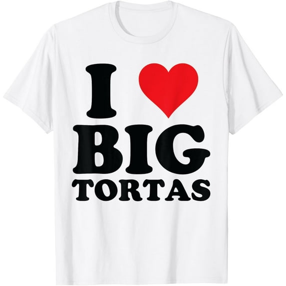 Torta Lover, Mexican Foodie, I Love Big Tortas T-ShirtMen and women, White T-shirt, size: Extra large