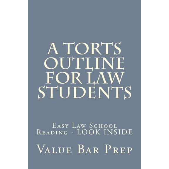 A Torts Outline For Law Students: Easy Law School Reading - LOOK INSIDE (Paperback) by Value Bar Prep