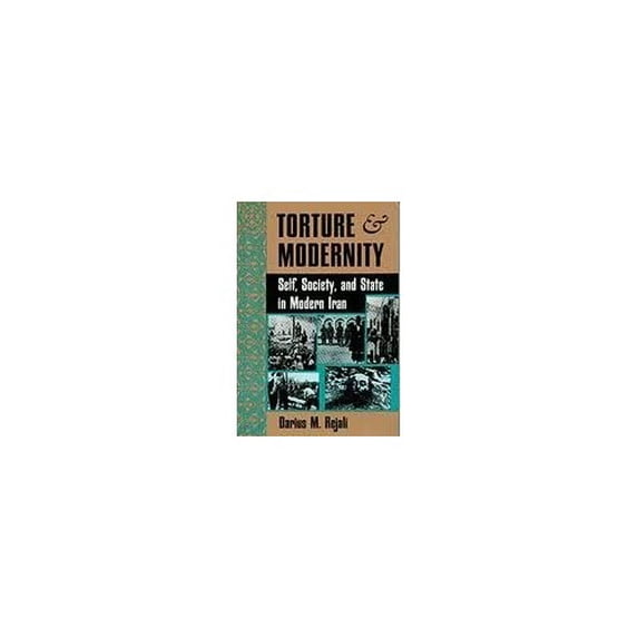 Pre-Owned Torture and Modernity: Self, Society, and State in Modern Iran (Paperback) 0813318793 9780813318790