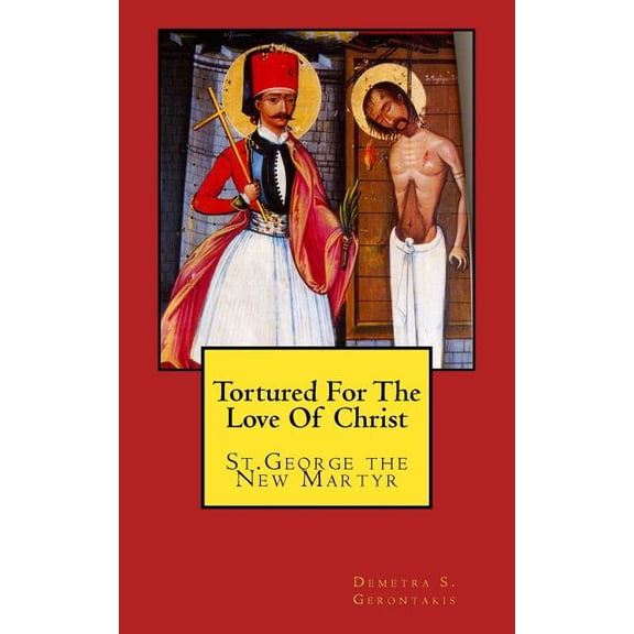 Tortured For The Love Of Christ: St.George the New Martyr, (Paperback)