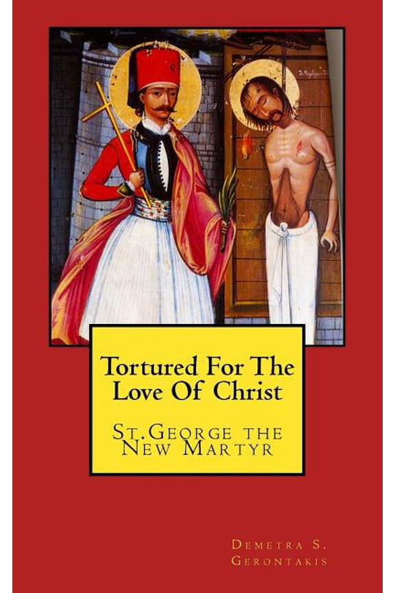 Tortured For The Love Of Christ: St.George the New Martyr, (Paperback)