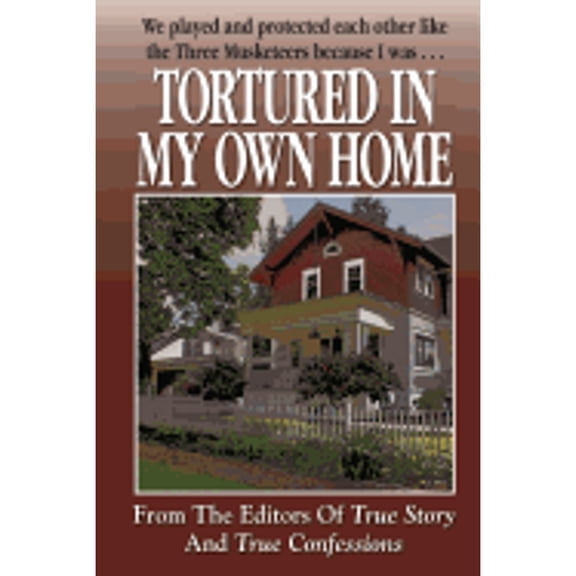 Tortured in My Own Home (Paperback) by Editors of True Story and True Confessio