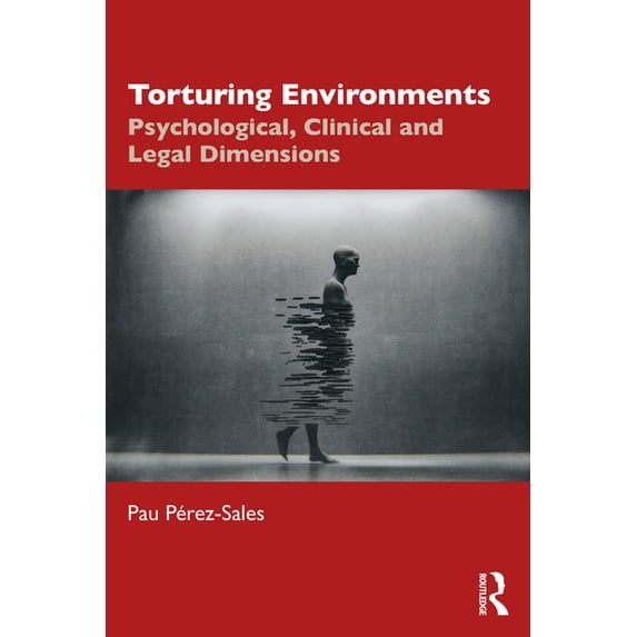 Torturing Environments: Psychological, Clinical and Legal Dimensions, (Paperback)