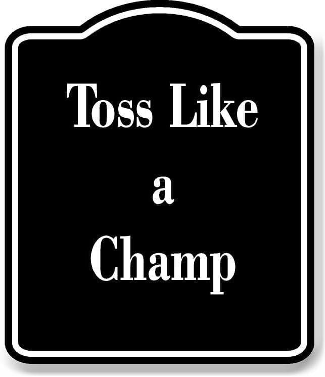 Toss Like a Champ BLACK Aluminum Composite Sign 15''x18'' - Walmart.com